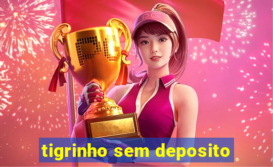 tigrinho sem deposito